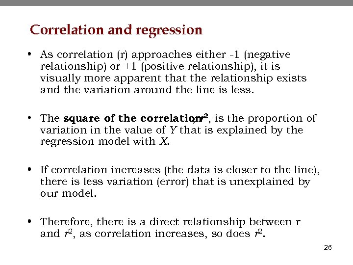 Correlation and regression • As correlation (r) approaches either -1 (negative relationship) or +1