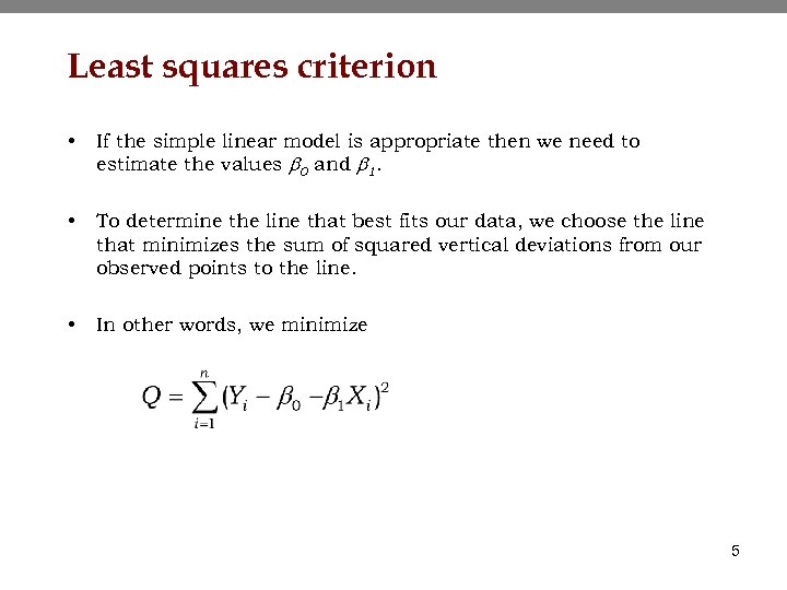 Least squares criterion • If the simple linear model is appropriate then we need