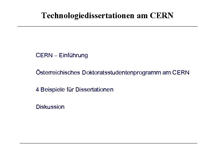 Technologiedissertationen am CERN – Einführung Österreichisches Doktoratsstudentenprogramm am CERN 4 Beispiele für Dissertationen Diskussion