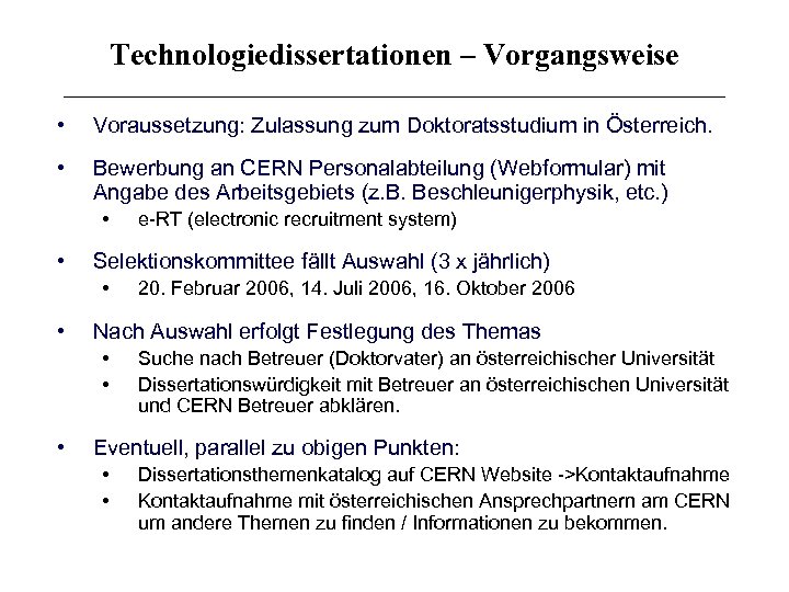 Technologiedissertationen – Vorgangsweise • Voraussetzung: Zulassung zum Doktoratsstudium in Österreich. • Bewerbung an CERN