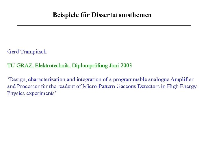 Beispiele für Dissertationsthemen Gerd Trampitsch TU GRAZ, Elektrotechnik, Diplomprüfung Juni 2003 ‘Design, characterization and