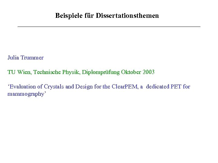 Beispiele für Dissertationsthemen Julia Trummer TU Wien, Technische Physik, Diplomprüfung Oktober 2003 ‘Evaluation of