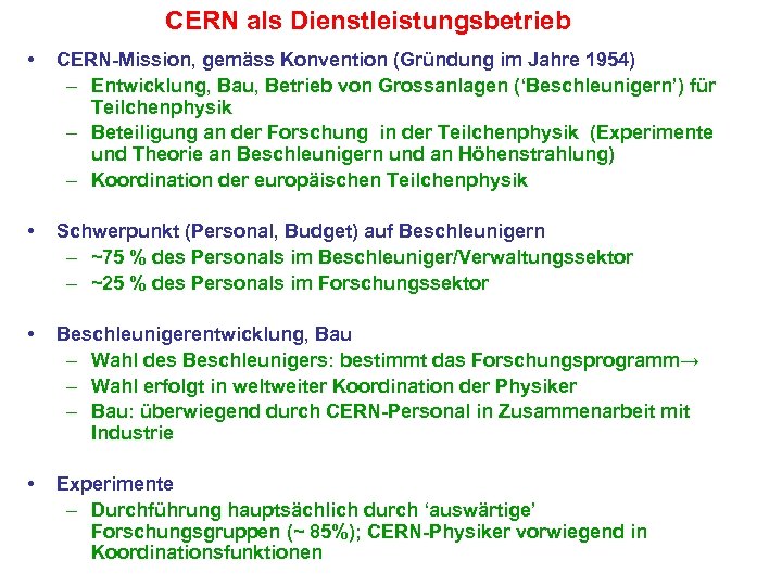 CERN als Dienstleistungsbetrieb • CERN-Mission, gemäss Konvention (Gründung im Jahre 1954) – Entwicklung, Bau,