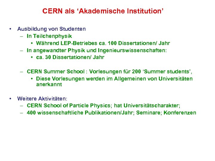 CERN als ‘Akademische Institution’ • Ausbildung von Studenten – In Teilchenphysik • Während LEP-Betriebes