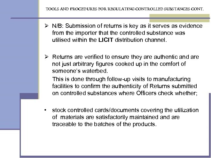 TOOLS AND PROCEDURES FOR REGULATING CONTROLLED SUBSTANCES CONT. Ø N/B: Submission of returns is