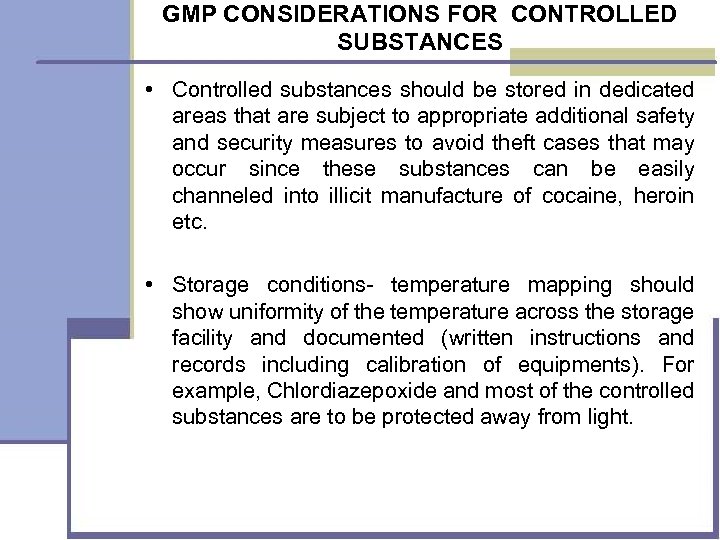 GMP CONSIDERATIONS FOR CONTROLLED SUBSTANCES • Controlled substances should be stored in dedicated areas