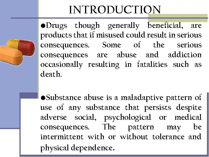 INTRODUCTION • Drugs though generally beneficial, are products that if misused could result in