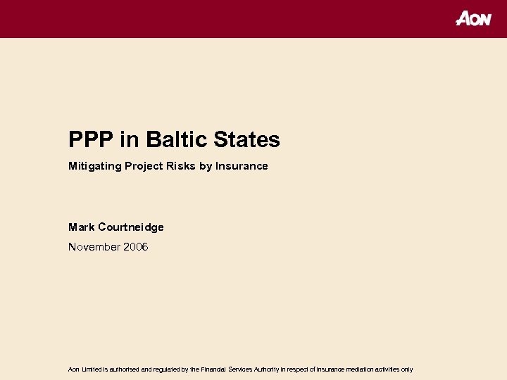 PPP in Baltic States Mitigating Project Risks by Insurance Mark Courtneidge November 2006 Aon