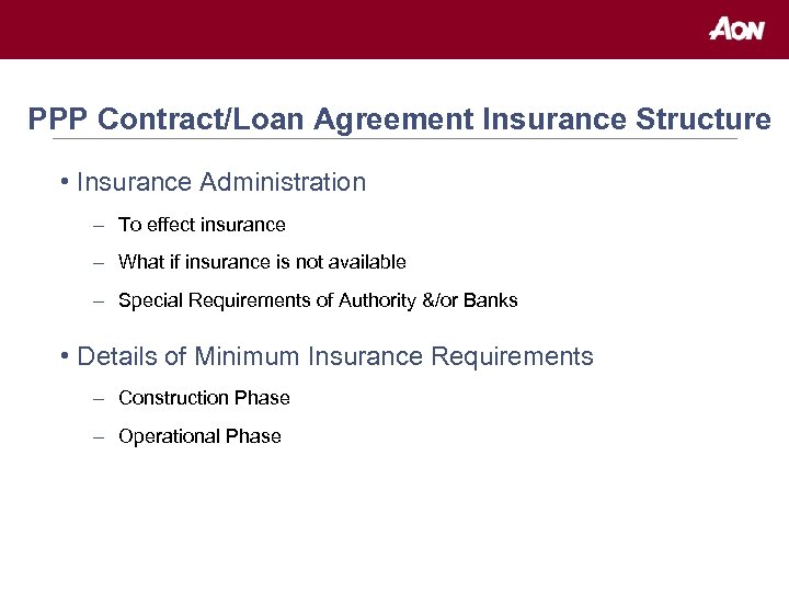 PPP Contract/Loan Agreement Insurance Structure • Insurance Administration – To effect insurance – What