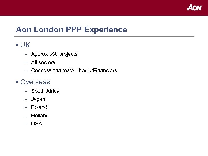 Aon London PPP Experience • UK – Approx 350 projects – All sectors –