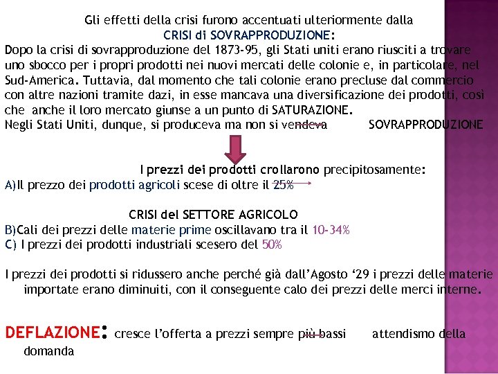 Gli effetti della crisi furono accentuati ulteriormente dalla CRISI di SOVRAPPRODUZIONE: Dopo la crisi