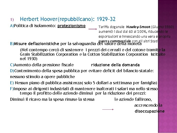 1) Herbert Hoover(repubblicano): 1929 -32 A)Politica di isolamento: protezionismo Tariffa doganale Hawley-Smoot (Giugno 1930)