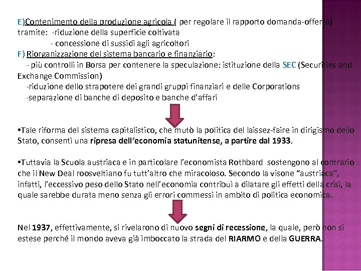 E)Contenimento della produzione agricola ( per regolare il rapporto domanda-offerta) tramite: -riduzione della superficie