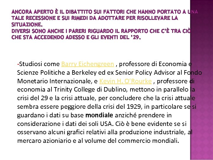 ANCORA APERTO È IL DIBATTITO SUI FATTORI CHE HANNO PORTATO A UNA TALE RECESSIONE