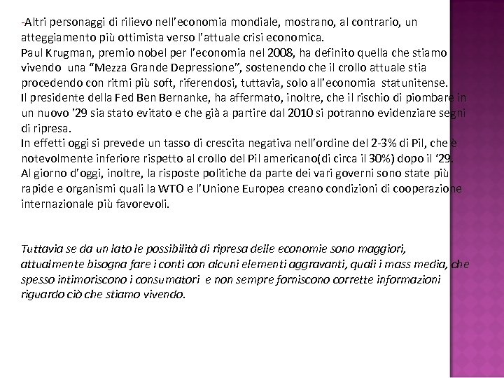 -Altri personaggi di rilievo nell’economia mondiale, mostrano, al contrario, un atteggiamento più ottimista verso