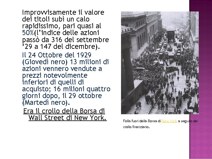 Improvvisamente il valore dei titoli subì un calo rapidissimo, pari quasi al 50%(l’indice delle