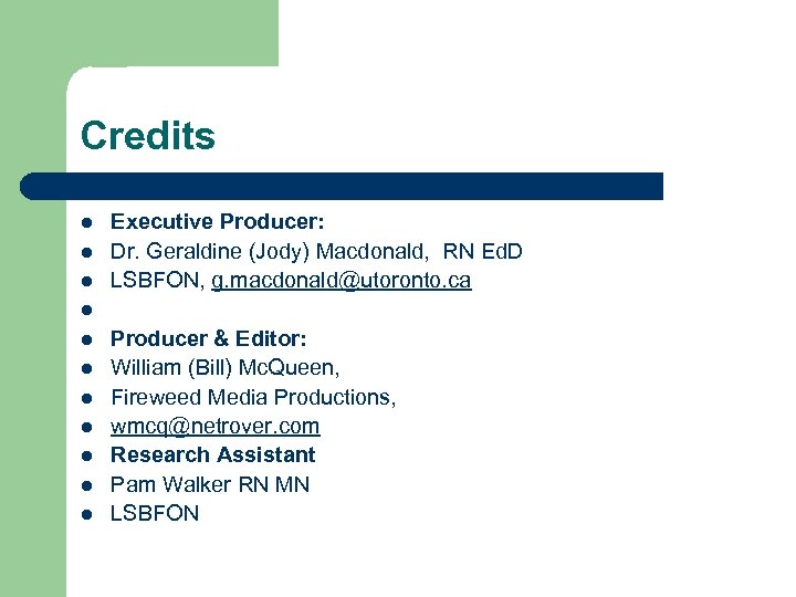 Credits l l l Executive Producer: Dr. Geraldine (Jody) Macdonald, RN Ed. D LSBFON,