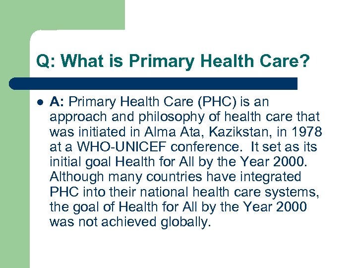 Q: What is Primary Health Care? l A: Primary Health Care (PHC) is an