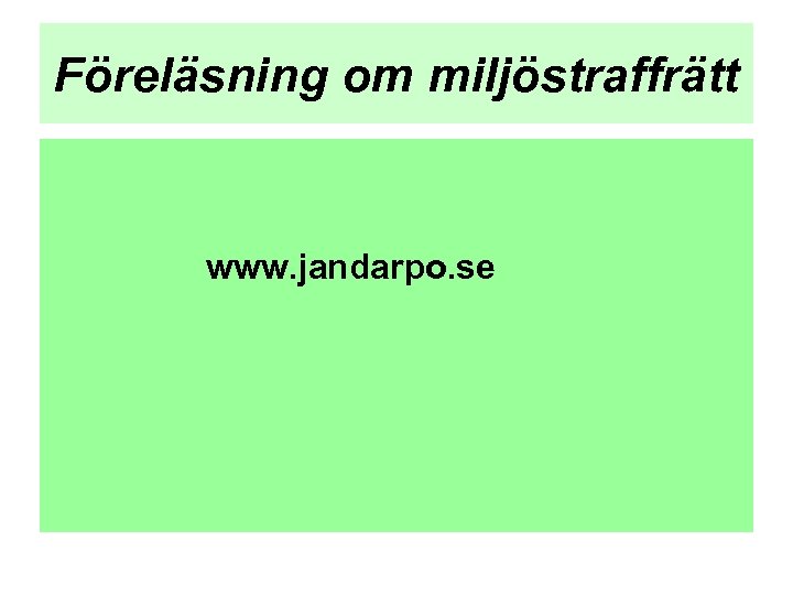 Föreläsning om miljöstraffrätt www. jandarpo. se 