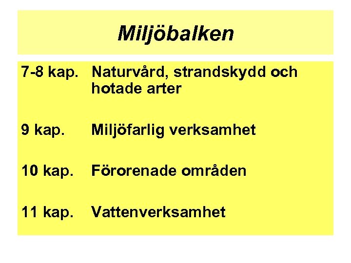 Miljöbalken 7 -8 kap. Naturvård, strandskydd och hotade arter 9 kap. Miljöfarlig verksamhet 10