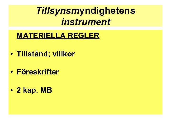 Tillsynsmyndighetens instrument MATERIELLA REGLER • Tillstånd; villkor • Föreskrifter • 2 kap. MB 