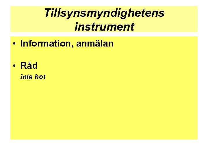 Tillsynsmyndighetens instrument • Information, anmälan • Råd inte hot 