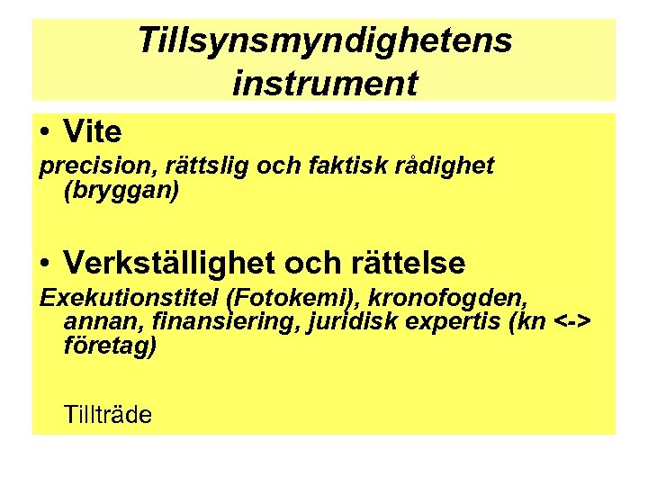 Tillsynsmyndighetens instrument • Vite precision, rättslig och faktisk rådighet (bryggan) • Verkställighet och rättelse