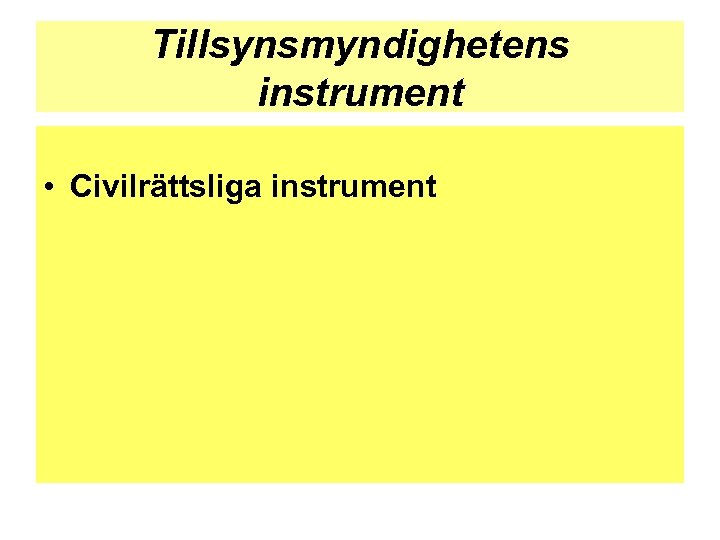 Tillsynsmyndighetens instrument • Civilrättsliga instrument 