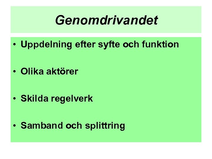 Genomdrivandet • Uppdelning efter syfte och funktion • Olika aktörer • Skilda regelverk •