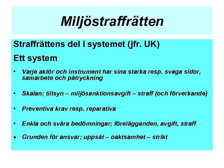 Miljöstraffrätten Straffrättens del i systemet (jfr. UK) Ett system • Varje aktör och instrument