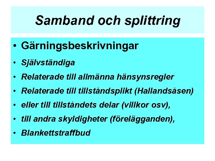 Samband och splittring • Gärningsbeskrivningar • Självständiga • Relaterade till allmänna hänsynsregler • Relaterade