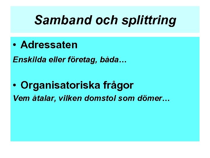 Samband och splittring • Adressaten Enskilda eller företag, båda… • Organisatoriska frågor Vem åtalar,