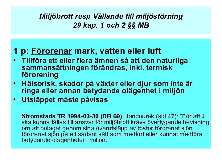 Miljöbrott resp Vållande till miljöstörning 29 kap. 1 och 2 §§ MB 1 p: