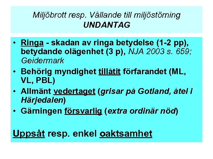 Miljöbrott resp. Vållande till miljöstörning UNDANTAG • Ringa - skadan av ringa betydelse (1