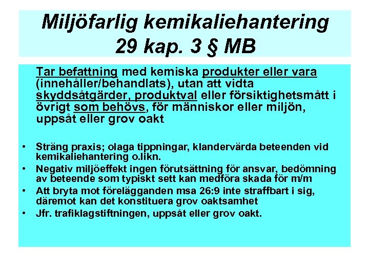 Miljöfarlig kemikaliehantering 29 kap. 3 § MB Tar befattning med kemiska produkter eller vara