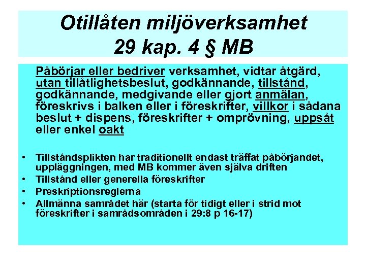 Otillåten miljöverksamhet 29 kap. 4 § MB Påbörjar eller bedriver verksamhet, vidtar åtgärd, utan