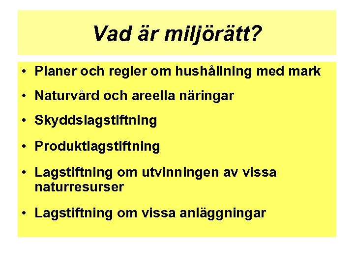 Vad är miljörätt? • Planer och regler om hushållning med mark • Naturvård och