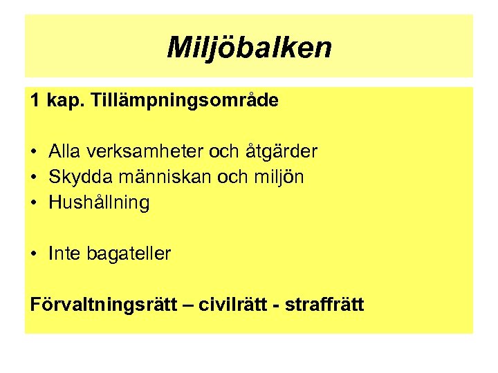 Miljöbalken 1 kap. Tillämpningsområde • Alla verksamheter och åtgärder • Skydda människan och miljön