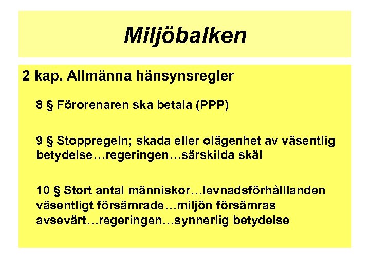 Miljöbalken 2 kap. Allmänna hänsynsregler 8 § Förorenaren ska betala (PPP) 9 § Stoppregeln;