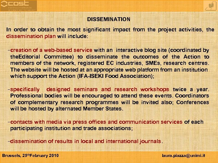 DISSEMINATION In order to obtain the most significant impact from the project activities, the