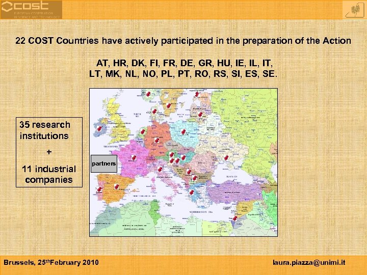 22 COST Countries have actively participated in the preparation of the Action AT, HR,