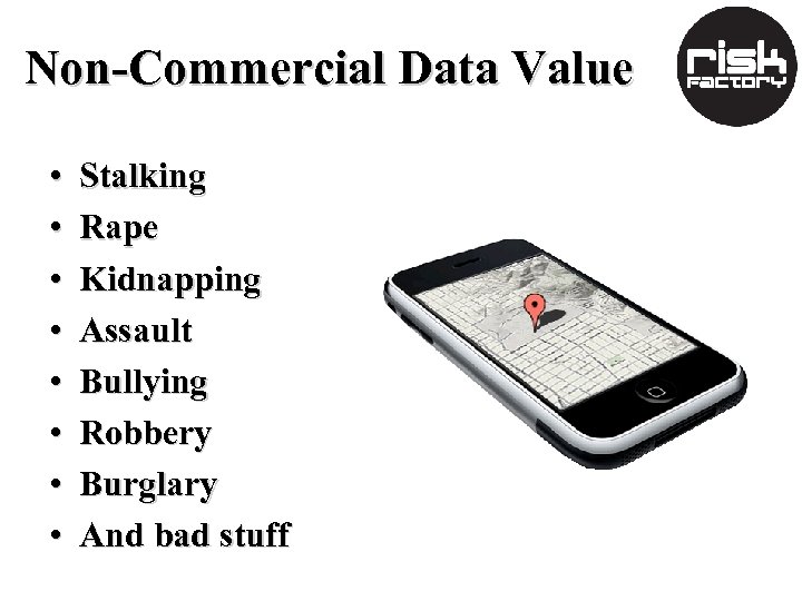 Non-Commercial Data Value • • Stalking Rape Kidnapping Assault Bullying Robbery Burglary And bad