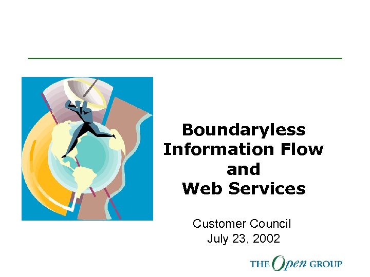 Boundaryless Information Flow and Web Services Customer Council July 23, 2002 