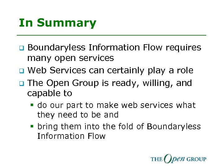 In Summary q q q Boundaryless Information Flow requires many open services Web Services
