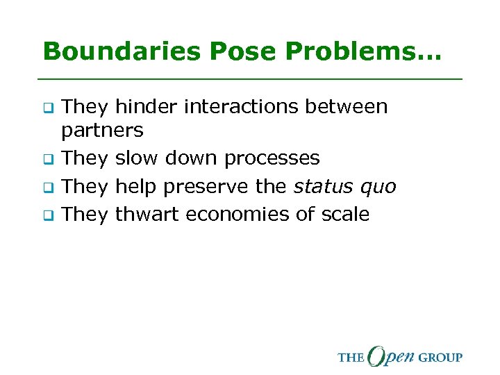 Boundaries Pose Problems… q q They hinder interactions between partners They slow down processes