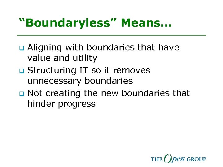 “Boundaryless” Means… q q q Aligning with boundaries that have value and utility Structuring