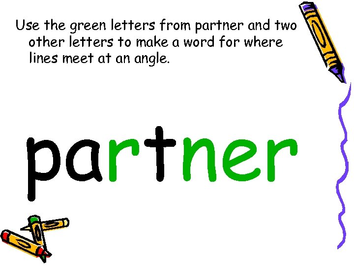 Use the green letters from partner and two other letters to make a word