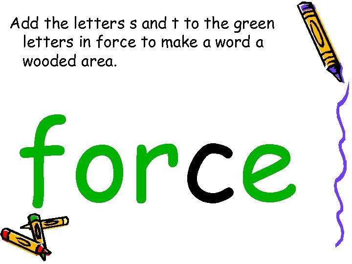 Add the letters s and t to the green letters in force to make