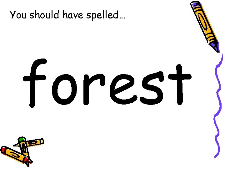 You should have spelled… forest 