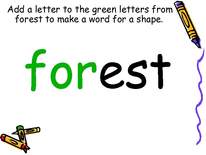 Add a letter to the green letters from forest to make a word for